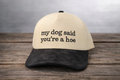 “My Dog Said You’re a Hoe” Trucker Hat – Funny Graphic Snapback | Neutral Two-Tone